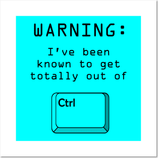 CTRL computer pun Warning I've been known to get totally out of control design Posters and Art